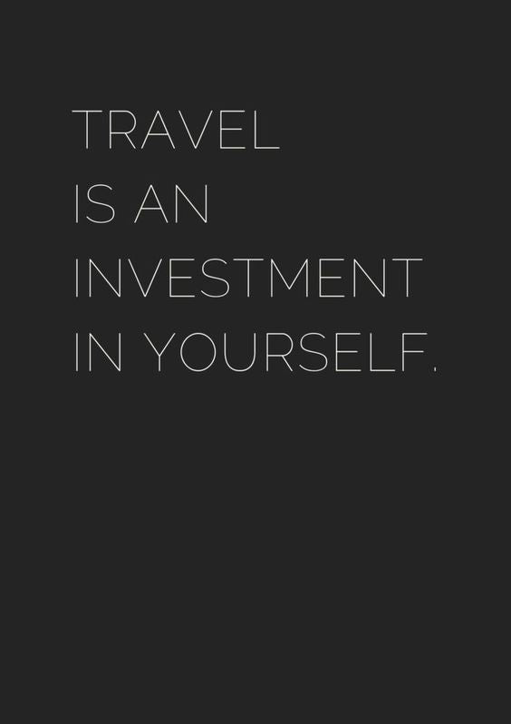 Travel is an investment in yourself 