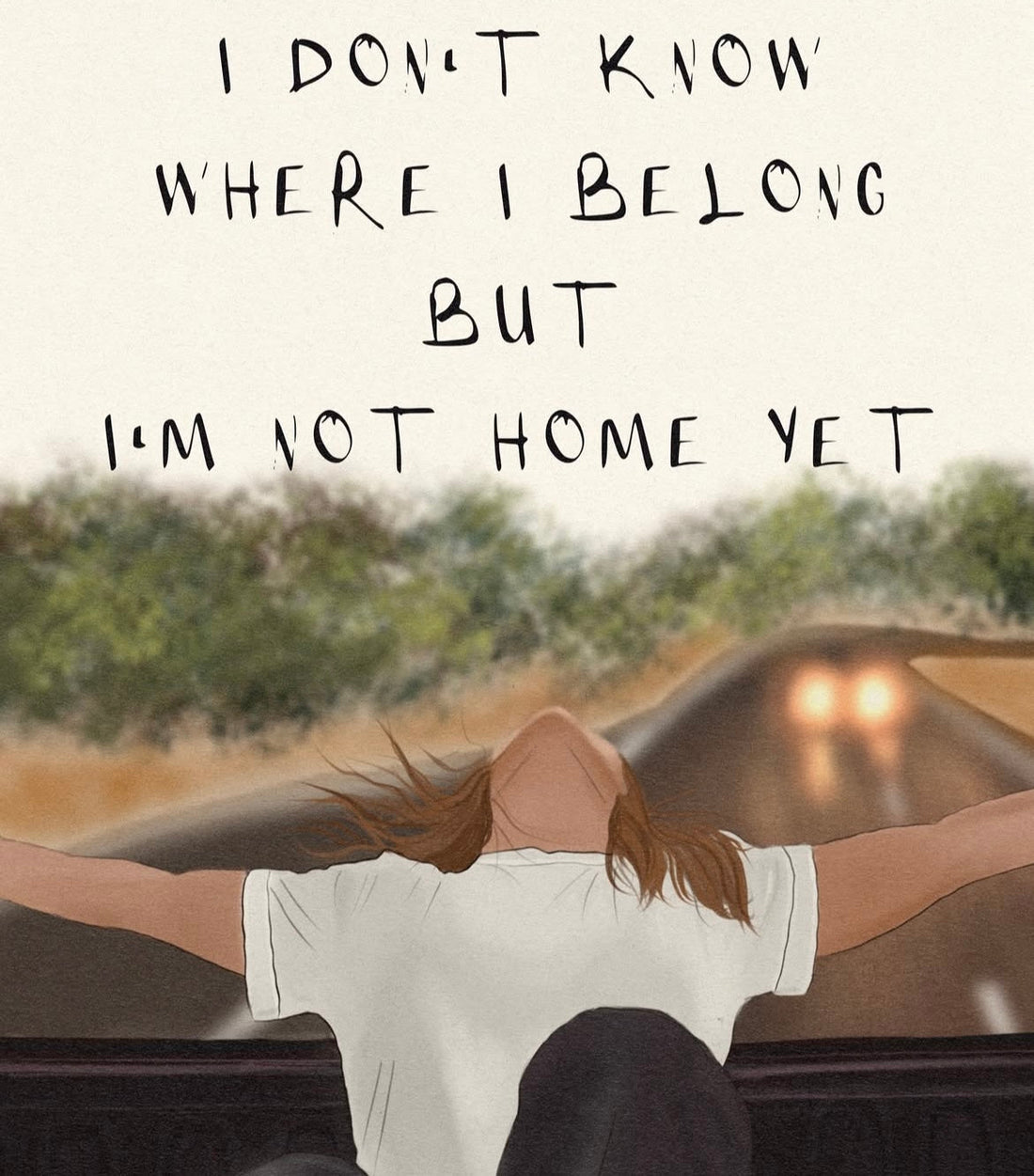 I don’t know where I belong but I’m not home yet 
