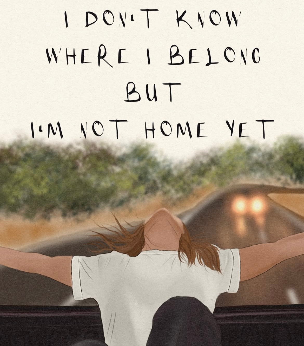 I don’t know where I belong but I’m not home yet 